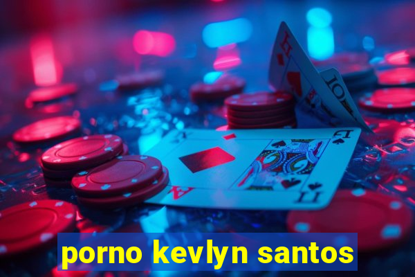 porno kevlyn santos